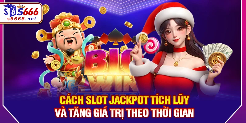 Cách Slot Jackpot tích lũy và tăng giá trị theo thời gian