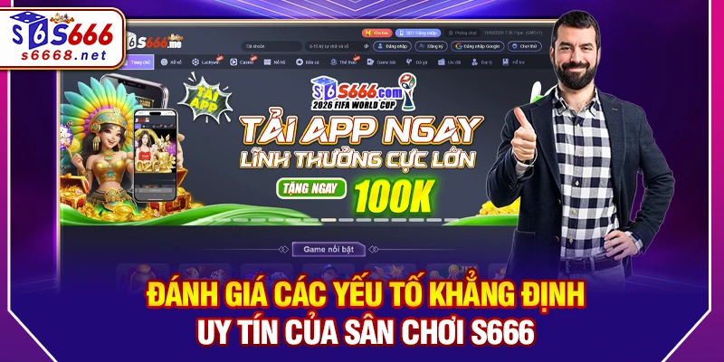 Đánh giá các yếu tố khẳng định uy tín của sân chơi S666