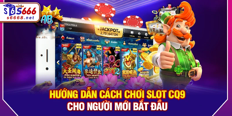 Hướng Dẫn Cách Chơi Slot CQ9 Cho Người Mới Bắt Đầu