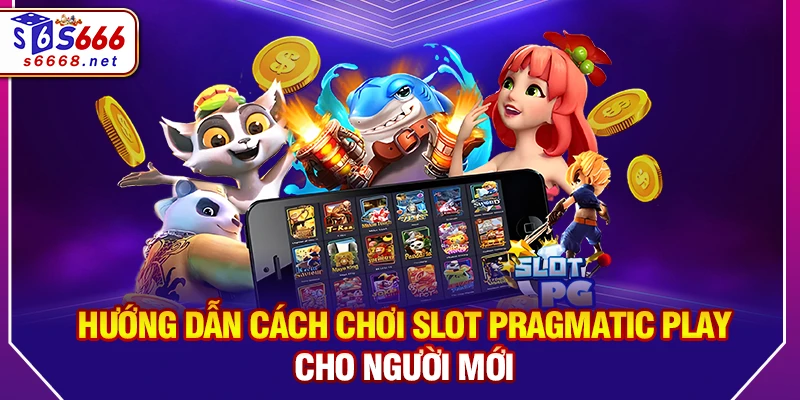 Hướng Dẫn Cách Chơi Slot Pragmatic Play Cho Người Mới