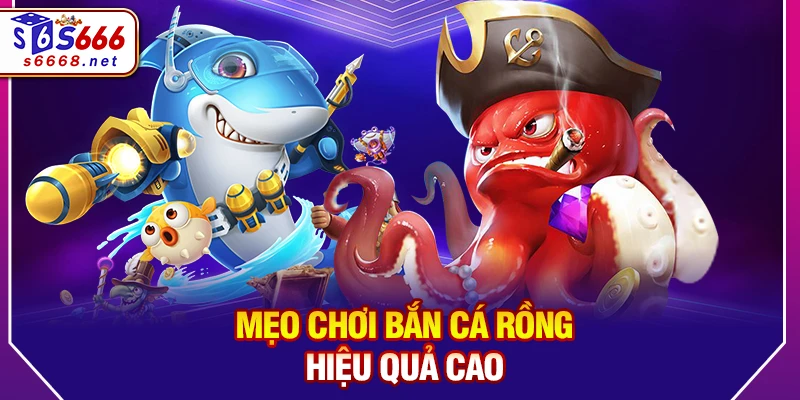 Mẹo chơi bắn cá Rồng hiệu quả cao