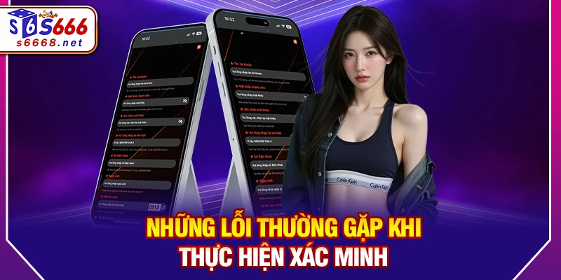 Những lỗi thường gặp khi thực hiện xác minh