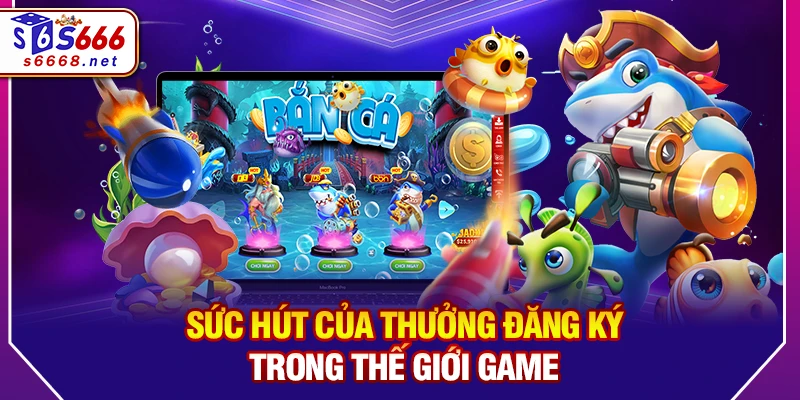 Sức hút của Thưởng đăng ký trong thế giới game