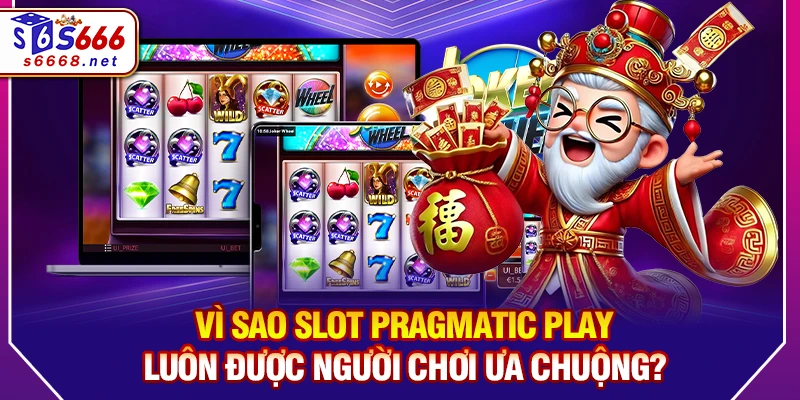 Vì Sao Slot Pragmatic Play Luôn Được Người Chơi Ưa Chuộng?